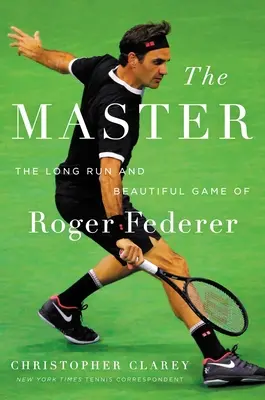 Mistrz: Długa kariera i piękna gra Rogera Federera - The Master: The Long Run and Beautiful Game of Roger Federer