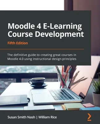 Moodle 4 E-Learning Course Development - Fifth Edition: Ostateczny przewodnik po tworzeniu świetnych kursów w Moodle 4.0 z wykorzystaniem zasad projektowania instruktażowego - Moodle 4 E-Learning Course Development - Fifth Edition: The definitive guide to creating great courses in Moodle 4.0 using instructional design princi