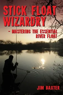 Czarodziejstwo pływania na patyku - Stick Float Wizardry