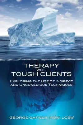 Terapia z trudnymi klientami: Odkrywanie zastosowania technik pośrednich i nieświadomych - Therapy with Tough Clients: Exploring the Use of Indirect and Unconscious Techniques