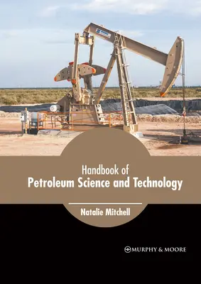 Podręcznik nauki i technologii naftowej - Handbook of Petroleum Science and Technology