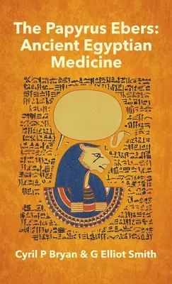 Papirus Ebersa: Starożytna egipska medycyna autorstwa Cyrila P. Bryana i G. Elliota Smitha - Papyrus Ebers: Ancient Egyptian Medicine by Cyril P Bryan and G Elliot Smith