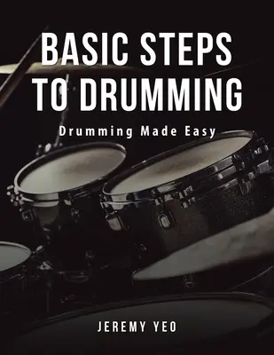 Podstawowe kroki w grze na perkusji: Łatwa gra na perkusji - Basic Steps to Drumming: Drumming Made Easy