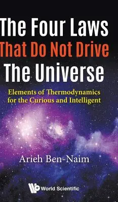 Cztery prawa, które nie rządzą wszechświatem: Elementy termodynamiki dla dociekliwych i inteligentnych - Four Laws That Do Not Drive the Universe, The: Elements of Thermodynamics for the Curious and Intelligent