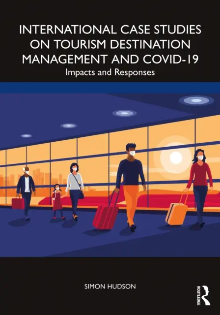 Międzynarodowe studia przypadków dotyczące zarządzania destynacjami turystycznymi i Covid-19: Wpływ i reakcje - International Case Studies on Tourism Destination Management and Covid-19: Impacts and Responses