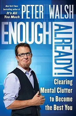 Już wystarczy! Usuwanie mentalnego bałaganu, by stać się najlepszym sobą - Enough Already!: Clearing Mental Clutter to Become the Best You