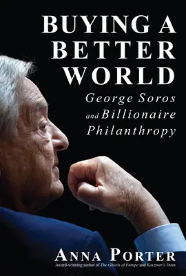 Kupując lepszy świat: George Soros i filantropia miliarderów - Buying a Better World: George Soros and Billionaire Philanthropy