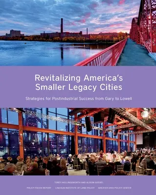 Rewitalizacja mniejszych amerykańskich miast: Strategie postindustrialnego sukcesu od Gary do Lowell - Revitalizing America's Smaller Legacy Cities: Strategies for Postindustrial Success from Gary to Lowell