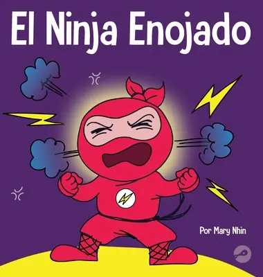 The Angry Ninja: Książka dla dzieci o walce i zarządzaniu emocjami gniewu - El Ninja Enojado: Un libro para nios sobre la lucha y el manejo de las emociones de la ira