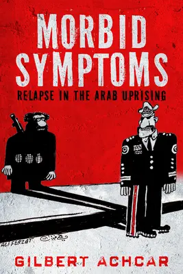 Chorobliwe objawy: Nawrót w arabskim powstaniu - Morbid Symptoms: Relapse in the Arab Uprising