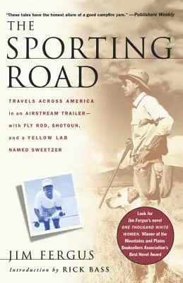 The Sporting Road: Podróże przez Amerykę w przyczepie Airstream - z wędką, strzelbą i żółtym labradorem o imieniu Sweetzer - The Sporting Road: Travels Across America in an Airstream Trailer--With Fly Rod, Shotgun, and a Yellow Lab Named Sweetzer