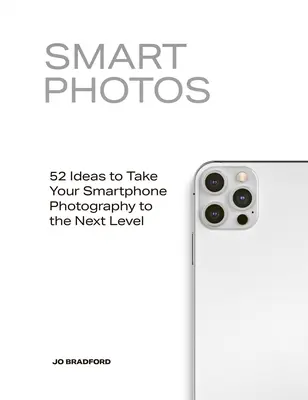 Smart Photos: 52 pomysły na przeniesienie fotografii smartfonowej na wyższy poziom - Smart Photos: 52 Ideas to Take Your Smartphone Photography to the Next Level