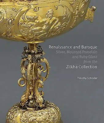 Renesansowe i barokowe srebra, porcelana i rubinowe szkło z kolekcji Zilkha - Renaissance and Baroque Silver, Mounted Porcelain and Ruby Glass from the Zilkha Collection