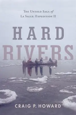 Hard Rivers: Nieopowiedziana saga La Salle: Ekspedycja II - Hard Rivers: The Untold Saga of La Salle: Expedition II