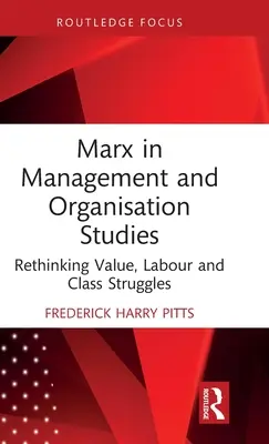 Marks w studiach nad zarządzaniem i organizacją: Ponowne przemyślenie wartości, pracy i walk klasowych - Marx in Management and Organisation Studies: Rethinking Value, Labour and Class Struggles