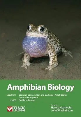 Biologia płazów, tom 11, część 5: Stan zachowania i zanik płazów: Eastern Hemisphere: Europa Północna - Amphibian Biology, Volume 11, Part 5: Status of Conservation and Decline of Amphibians: Eastern Hemisphere: Northern Europe