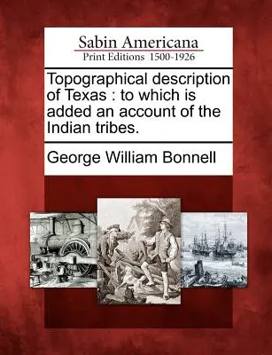 Topograficzny opis Teksasu: Do którego dodano opis plemion indiańskich. - Topographical Description of Texas: To Which Is Added an Account of the Indian Tribes.