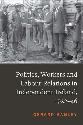 Polityka i pracownicy w niepodległej Irlandii, 1922-46 - Politics and Workers in Independent Ireland, 1922-46