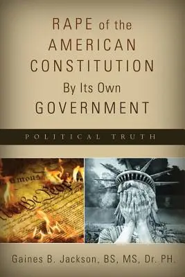 Gwałt na amerykańskiej konstytucji dokonany przez własny rząd - Rape of the American Constitution By Its Own Government