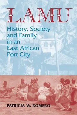 Lamu: historia, społeczeństwo i rodzina we wschodnioafrykańskim mieście portowym - Lamu: History, Society, and Family in an East African Port City