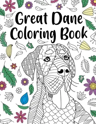 Great Dane Coloring Book: Kolorowanka dla dorosłych, prezent dla miłośnika psów, kolorowanki z kwiatową mandalą, królestwo zwierząt, psia mama, prezent dla właściciela zwierzaka - Great Dane Coloring Book: Adult Coloring Book, Dog Lover Gift, Floral Mandala Coloring Pages, Doodle Animal Kingdom, Dog Mom, Pet Owner Gift