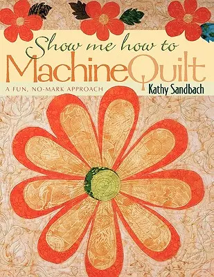 Pokaż mi, jak wykonać pikowanie maszynowe - wydanie na żądanie - Show Me How to Machine Quilt- Print on Demand Edition