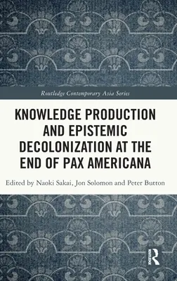 Produkcja wiedzy i dekolonizacja epistemiczna pod koniec Pax Americana - Knowledge Production and Epistemic Decolonization at the End of Pax Americana