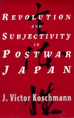 Rewolucja i podmiotowość w powojennej Japonii - Revolution and Subjectivity in Postwar Japan