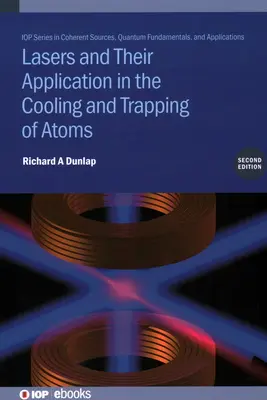 Lasery i ich zastosowanie w chłodzeniu i pułapkowaniu atomów (wydanie drugie) - Lasers and Their Application in the Cooling and Trapping of Atoms (Second Edition)