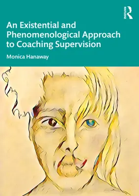 Egzystencjalne i fenomenologiczne podejście do superwizji coachingu - An Existential and Phenomenological Approach to Coaching Supervision