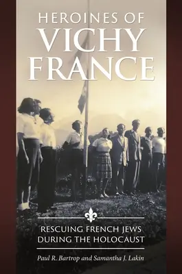 Bohaterki Francji Vichy: Ratowanie francuskich Żydów podczas Holokaustu - Heroines of Vichy France: Rescuing French Jews During the Holocaust