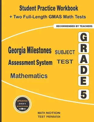 Georgia Milestones Assessment System Subject Test Mathematics Grade 5: Zeszyt ćwiczeń dla ucznia + dwa pełnowymiarowe testy matematyczne GMAS - Georgia Milestones Assessment System Subject Test Mathematics Grade 5: Student Practice Workbook + Two Full-Length GMAS Math Tests