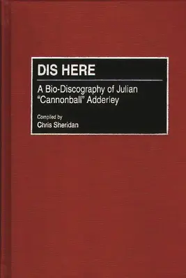 Dis Here: Bio-dyskografia Juliana Cannonballa Adderleya - Dis Here: A Bio-Discography of Julian Cannonball Adderley