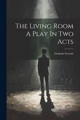 The Living Room - sztuka w dwóch aktach - The Living Room A Play In Two Acts