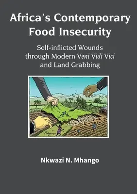 Współczesny brak bezpieczeństwa żywnościowego w Afryce: Rany zadane sobie przez współczesne Veni Vidi Vici i zawłaszczanie ziemi - Africa's Contemporary Food Insecurity: Self-inflicted Wounds through Modern Veni Vidi Vici and Land Grabbing