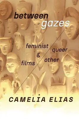 Między spojrzeniami: Filmy feministyczne, queerowe i „inne - Between Gazes: Feminist, Queer, and 'Other' Films