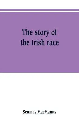 Historia irlandzkiej rasy: popularna historia Irlandii - The story of the Irish race: a popular history of Ireland