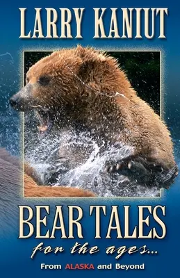 Niedźwiedzie opowieści na wieki: Z Alaski i nie tylko - Bear Tales for the Ages: From Alaska and Beyond