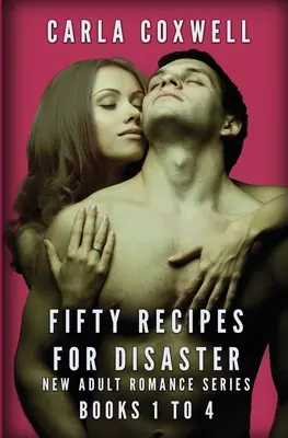 Fifty Recipes For Disaster New Adult Romance Series - Książki od 1 do 4 - Fifty Recipes For Disaster New Adult Romance Series - Books 1 to 4