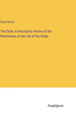 Ziemia: opisowa historia zjawisk życia na kuli ziemskiej - The Earth: a Descriptive History of the Phenomena of the Life of the Globe