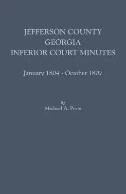 Hrabstwo Jefferson, Georgia, Protokoły sądu niższej instancji, styczeń 1804-październik 1807 - Jefferson County, Georgia, Inferior Court Minutes, January 1804-October 1807