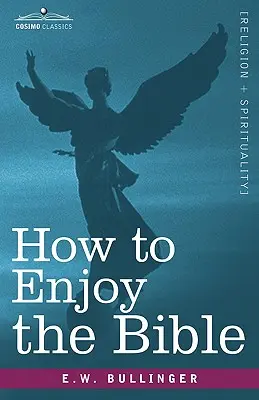 Jak cieszyć się Biblią: Albo: Słowo i słowa, jak je studiować - How to Enjoy the Bible: Or, the Word, and the Words, How to Study Them