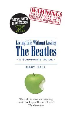 Życie bez miłości do Beatlesów: Przewodnik dla ocalałych - Living Life Without Loving the Beatles: A Survivor's Guide