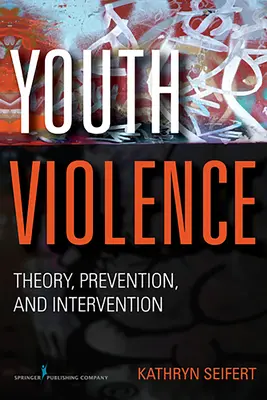 Przemoc wśród młodzieży: Teoria, zapobieganie i interwencja - Youth Violence: Theory, Prevention, and Intervention