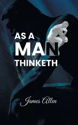 Jak myśli człowiek: Siła myśli w kształtowaniu charakteru - As a Man Thinketh: Power of thoughts in shaping your character