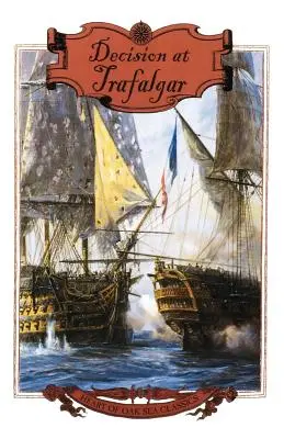 Decyzja pod Trafalgarem: Historia największej brytyjskiej bitwy morskiej ery Nelsona - Decision at Trafalgar: The Story of the Greatest British Naval Battle of the Age of Nelson