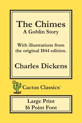 The Chimes (Cactus Classics Large Print): Opowieść o goblinie; 16-punktowa czcionka; duży tekst; duże czcionki; ilustracje - The Chimes (Cactus Classics Large Print): A Goblin Story; 16 Point Font; Large Text; Large Type; Illustrated