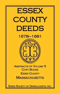 Czyny hrabstwa Essex, 1678-1681, streszczenia tomu 5, kopie książek, hrabstwo Essex, Massachusetts - Essex County Deeds, 1678-1681, Abstracts of Volume 5, Copy Books, Essex County, Massachusetts