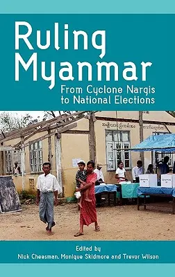 Rządzenie Mjanmą: Od cyklonu Nargis do wyborów krajowych - Ruling Myanmar: From Cyclone Nargis to National Elections