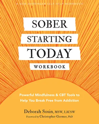 Sober Starting Today Workbook: Potężne narzędzia Mindfulness i CBT, które pomogą ci uwolnić się od uzależnienia - Sober Starting Today Workbook: Powerful Mindfulness and CBT Tools to Help You Break Free from Addiction